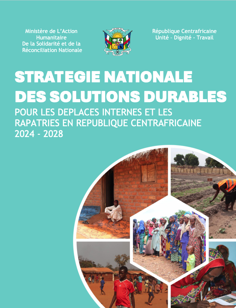 République Centrafricaine : Stratégie Nationale des Solutions Durables pour les Déplacés Internes et les Rapatriés en République Centrafricaine 2024-2028